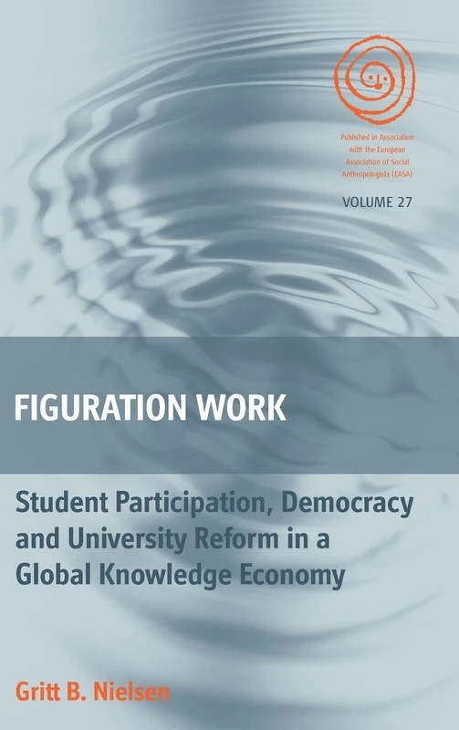 Figuration Work: Student Participation, Democracy and University Reform in a Global Knowledge Economy: 27 (EASA Series, 27) - Image 1
