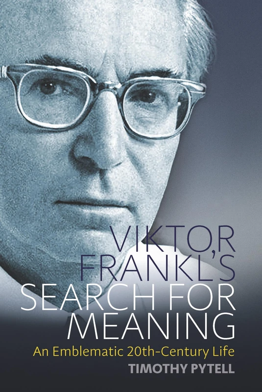 Viktor Frankl's Search for Meaning: An Emblematic 20th-Century Life: 23 (Making Sense of History)