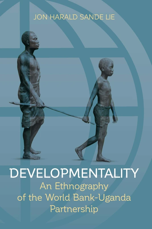 Developmentality: An Ethnography of the World Bank-Uganda Partnership