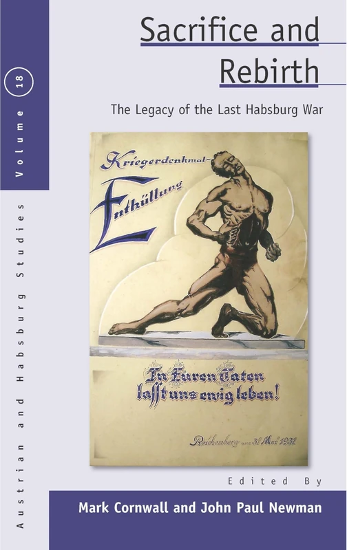 Sacrifice and Rebirth: The Legacy of the Last Habsburg War: 18 (Austrian and Habsburg Studies)