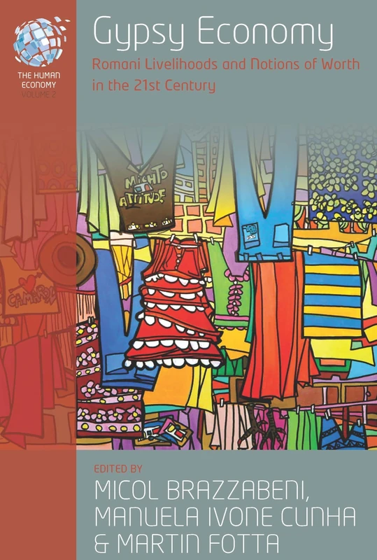 Gypsy Economy: Romani Livelihoods and Notions of Worth in the 21st Century: 3 (The Human Economy, 3)