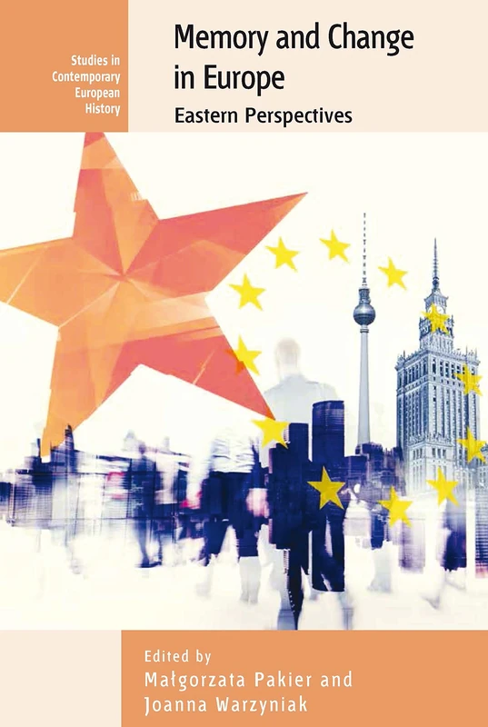Memory and Change in Europe: Eastern Perspectives: 16 (Studies in Contemporary European History, 16)