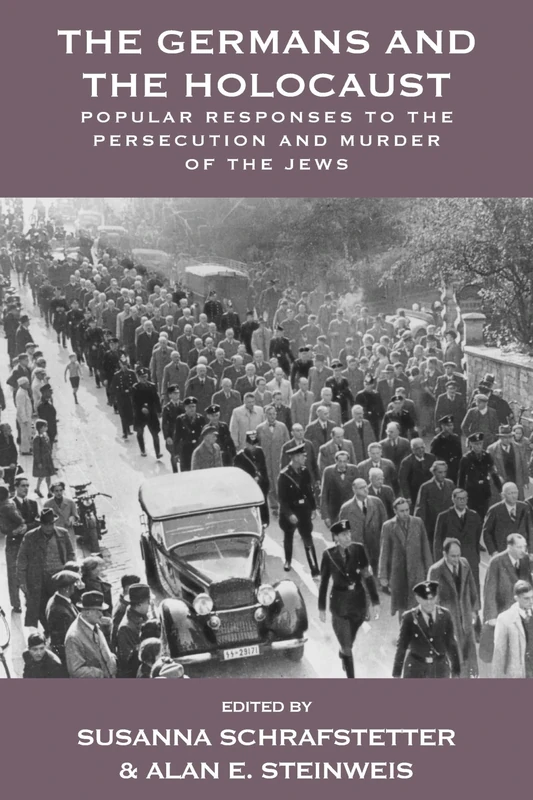 The Germans and the Holocaust: Popular Responses to the Persecution and Murder of the Jews: 6 (Vermont Studies on Nazi Germany and the Holocaust, 6)