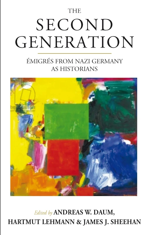 The Second Generation: Émigrés from Nazi Germany as HistoriansWith a Biobibliographic Guide: 20 (Studies in German History, 20)