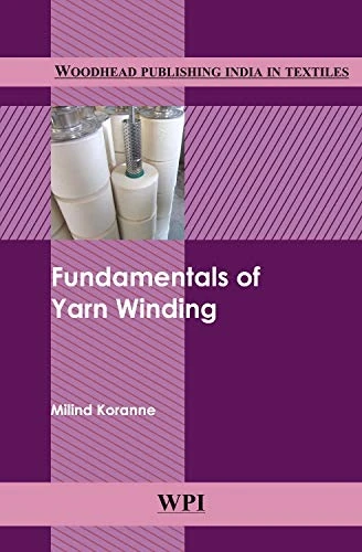 Fundamentals of Yarn Winding (Woodhead Publishing India) (Woodhead Publishing India in Textiles)