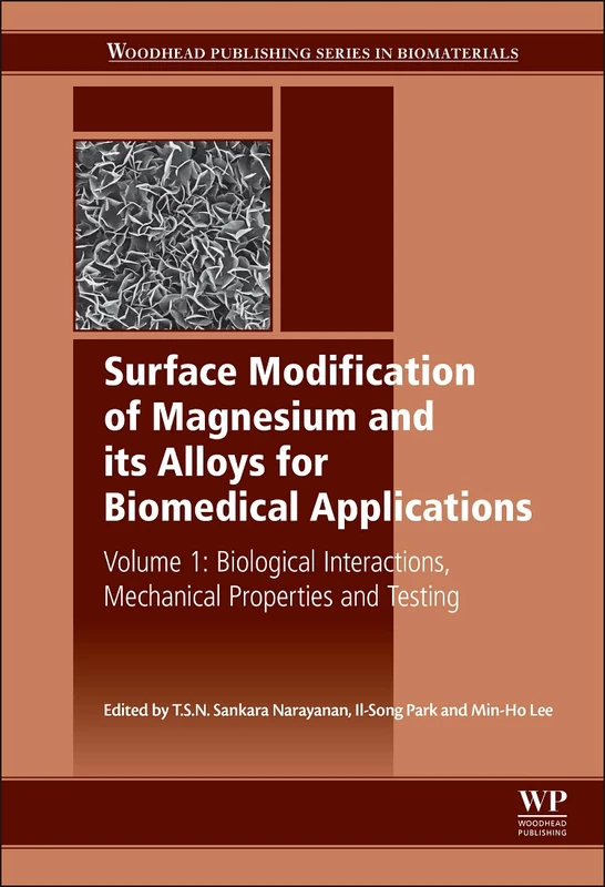 Surface Modification of Magnesium and its Alloys for Biomedical Applications: Biological Interactions, Mechanical Properties and Testing Volume 1 (Woodhead Publishing Series in Biomaterials) - Image 1