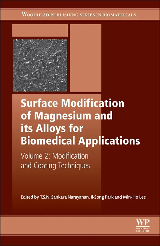 Surface Modification of Magnesium and its Alloys for Biomedical Applications: Modification and Coating Techniques Volume II: 2 (Woodhead Publishing Series in Biomaterials)