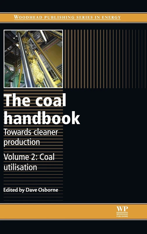 The Coal Handbook: Towards Cleaner Production: 2: Coal Utilisation (Woodhead Publishing Series in Energy): Volume 2: Coal Utilisation