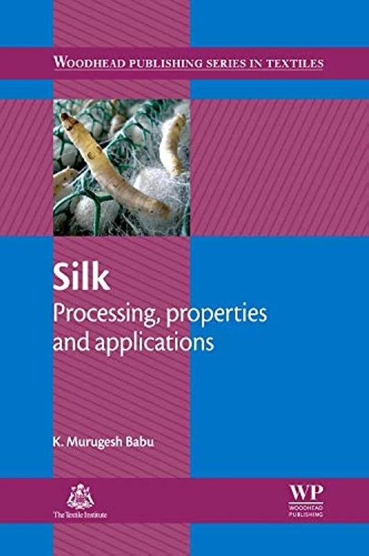 Silk: Processing, Properties and Applications (Woodhead Publishing Series in Textiles)
