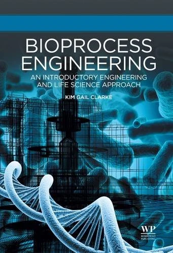 Bioprocess Engineering: An Introductory Engineering and Life Science Approach