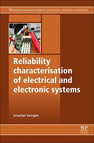 Reliability Characterisation of Electrical and Electronic Systems (Woodhead Publishing Series in Electronic and Optical Materials)