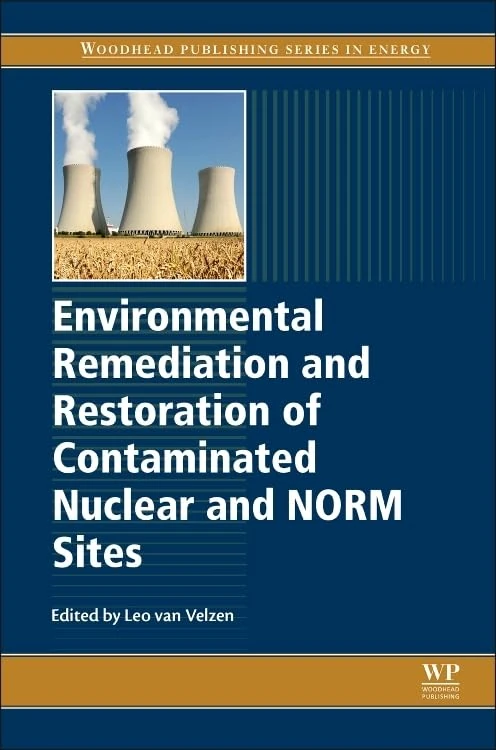 Environmental Remediation and Restoration of Contaminated Nuclear and NORM Sites (Woodhead Publishing Series in Energy)