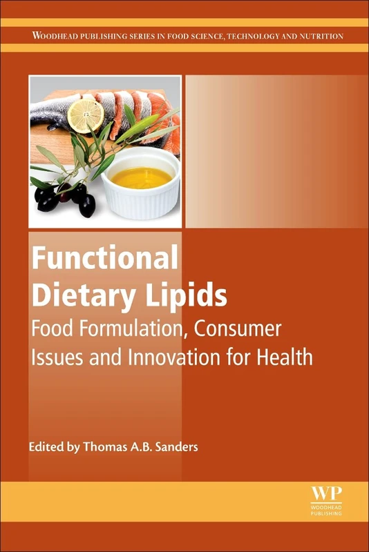 Functional Dietary Lipids: Food Formulation, Consumer Issues and Innovation for Health (Woodhead Publishing Series in Food Science, Technology and Nutrition)