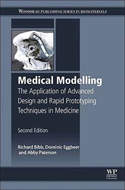 Medical Modelling: The Application of Advanced Design and Rapid Prototyping Techniques in Medicine (Woodhead Publishing Series in Biomaterials)