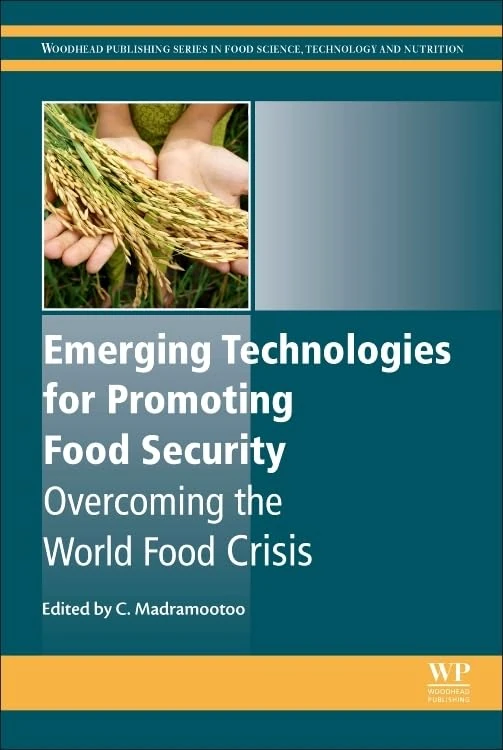 Emerging Technologies for Promoting Food Security: Overcoming the World Food Crisis (Woodhead Publishing Series in Food Science, Technology and Nutrition)
