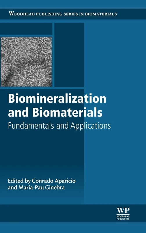 Biomineralisation and Biomaterials: Fundamentals and Applications (Woodhead Publishing Series in Biomaterials)