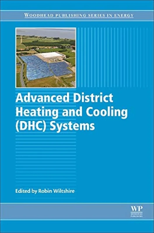 Advanced District Heating and Cooling (DHC) Systems (Woodhead Publishing Series in Energy)