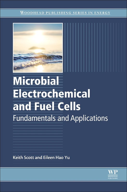 Microbial Electrochemical and Fuel Cells: Fundamentals and Applications (Woodhead Publishing Series in Energy, 88)