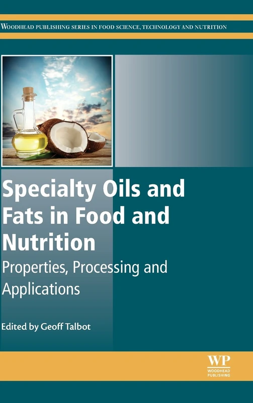 Specialty Oils and Fats in Food and Nutrition: Properties, Processing and Applications (Woodhead Publishing Series in Food Science, Technology and Nutrition)