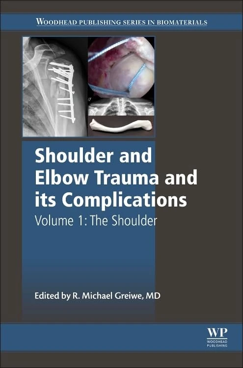 Shoulder and Elbow Trauma and its Complications: The Shoulder Volume 1 (Woodhead Publishing Series in Biomaterials): Volume 1: The Shoulder