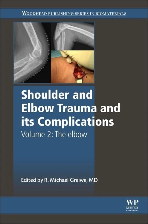 Shoulder and Elbow Trauma and its Complications: The Elbow Volume 2 (Woodhead Publishing Series in Biomaterials): Volume 2: The Elbow