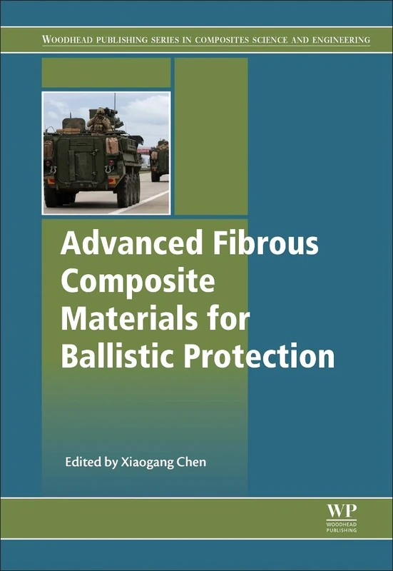Advanced Fibrous Composite Materials for Ballistic Protection (Woodhead Publishing Series in Composites Science and Engineering)