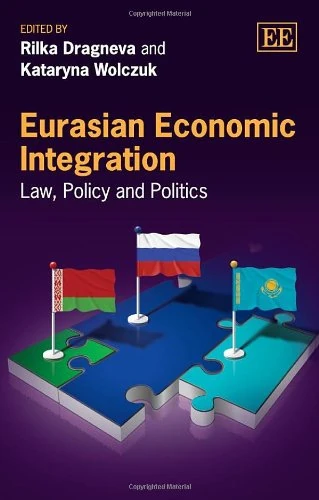 Eurasian Economic Integration: Law, Policy and Politics
