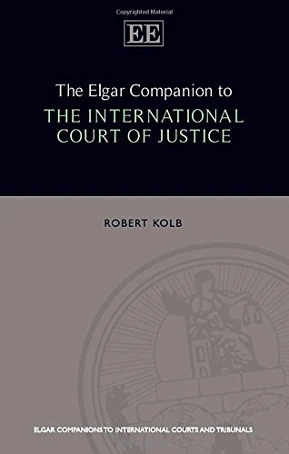 The Elgar Companion to the International Court of Justice (Elgar Companions to International Courts and Tribunals series)