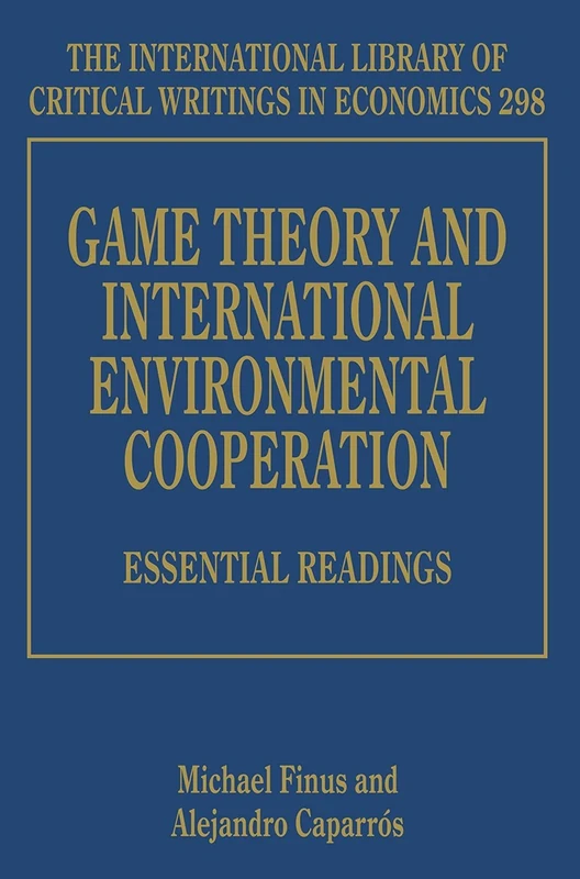 Game Theory and International Environmental Cooperation: Essential Readings (The International Library of Critical Writings in Economics series)