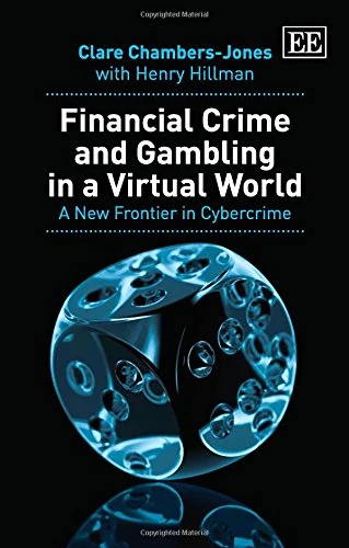 Financial Crime and Gambling in a Virtual World: A New Frontier in Cybercrime