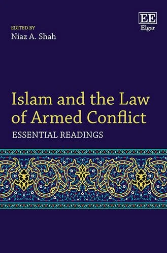 Islam and the Law of Armed Conflict: Essential Readings (Elgar Mini Series)