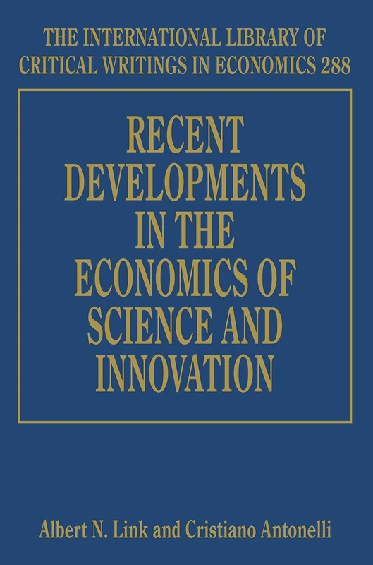 Recent Developments in the Economics of Science and Innovation (The International Library of Critical Writings in Economics series)