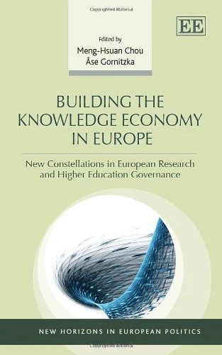 Building the Knowledge Economy in Europe: New Constellations in European Research and Higher Education Governance (New Horizons in European Politics series)