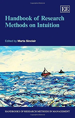 Handbook of Research Methods on Intuition (Handbooks of Research Methods in Management series)