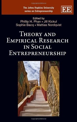 Theory and Empirical Research in Social Entrepreneurship (The Johns Hopkins University series on Entrepreneurship)