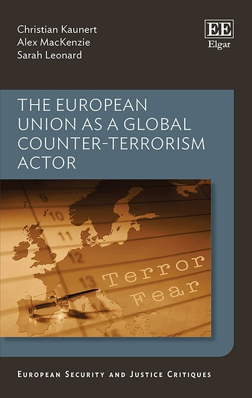 The European Union as a Global Counter-Terrorism Actor (European Security and Justice Critiques series)