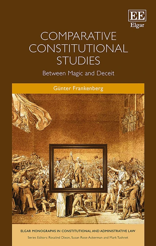 Comparative Constitutional Studies: Between Magic and Deceit (Elgar Monographs in Constitutional and Administrative Law)