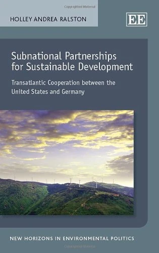 Subnational Partnerships for Sustainable Development: Transatlantic Cooperation between the United States and Germany (New Horizons in Environmental Politics series)