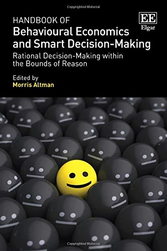 Handbook of Behavioural Economics and Smart Decision-Making: Rational Decision-Making within the Bounds of Reason