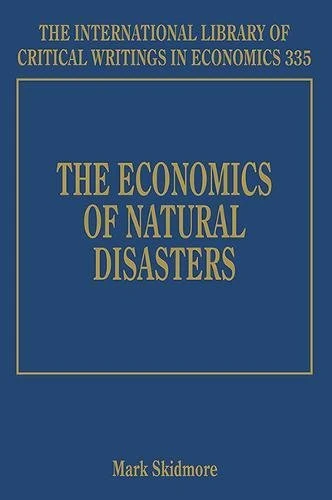 The Economics of Natural Disasters: 335 (The International Library of Critical Writings in Economics series)