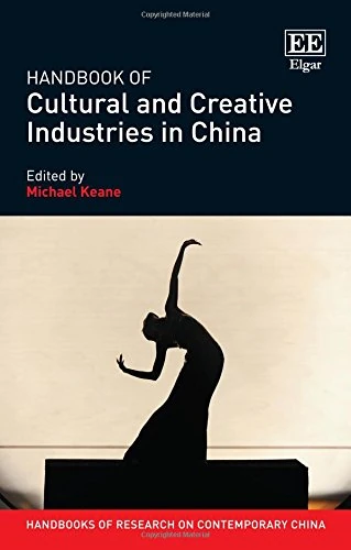 Handbook of Cultural and Creative Industries in China (Handbooks of Research on Contemporary China series)