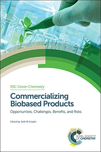 Commercializing Biobased Products: Opportunities, Challenges, Benefits, and Risks: Volume 43 (Green Chemistry Series)