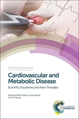 Cardiovascular and Metabolic Disease: Scientific Discoveries and New Therapies: Volume 45 (Drug Discovery Series)