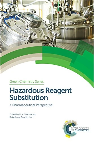 Hazardous Reagent Substitution: A Pharmaceutical Perspective: Volume 52 (Green Chemistry Series)