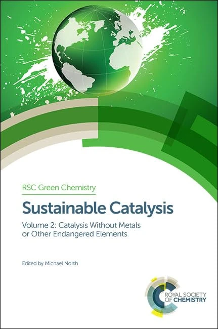 Sustainable Catalysis: Without Metals or Other Endangered Elements, Parts 1 and 2: Volume 40-41 (Green Chemistry Series)