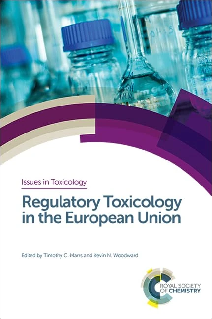 Regulatory Toxicology in the European Union: Volume 36 (Issues in Toxicology)