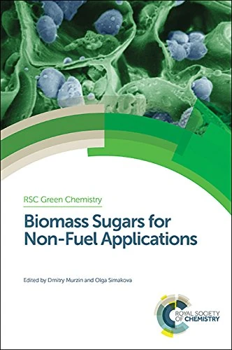 Biomass Sugars for Non-Fuel Applications: Volume 44 (Green Chemistry Series)