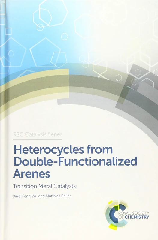 Heterocycles from Double-Functionalized Arenes: Transition Metal Catalyzed Coupling Reactions: Volume 24 (Catalysis Series)