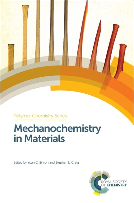 Mechanochemistry in Materials: Volume 26 (Polymer Chemistry Series)