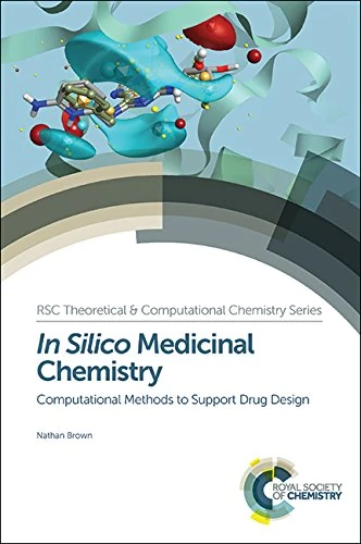 In Silico Medicinal Chemistry: Computational Methods to Support Drug Design: Volume 8 (Theoretical and Computational Chemistry Series)